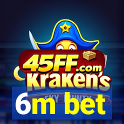 6m bet